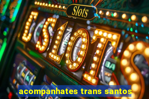 acompanhates trans santos